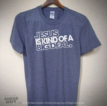 JESUS IS KIND OF A BIG DEAL | UNISEX Christian T-Shirt