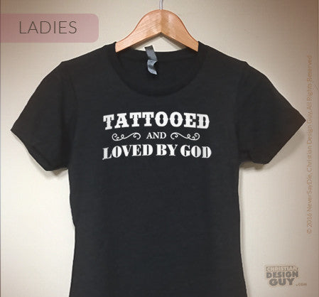 Tattooed and Loved by God | Ladies Christian T-Shirt