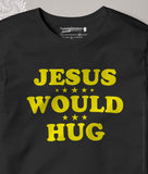 JESUS WOULD HUG  | Unisex Christian T-shirt