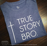 True Story Bro™ (Cross)  | Women's Unisex Christian T-Shirt