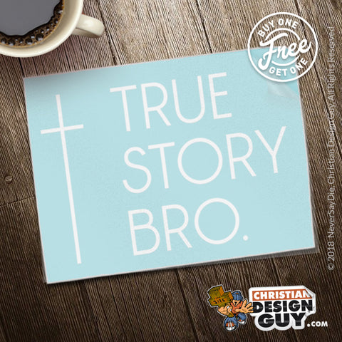 True Story Bro ( Cross ) | Christian Decal Car Sticker BOGO