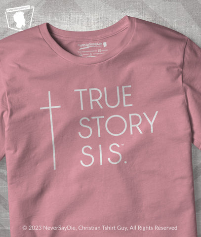 TRUE STORY SIS™ CROSS (ROSE) |  TRUE STORY BRO™ UNISEX CHRISTIAN T-SHIRT
